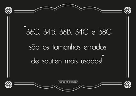 36 C e 34 B são os tamanhos errados mais usados!